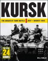 Kursk : The Greatest Tank Battle July - August 1943