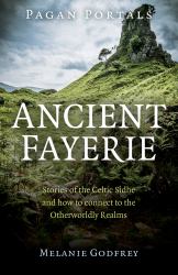 Pagan Portals Ancient Fayerie : Stories of the Celtic Sidhe and How to Connect to the Otherworldly Realms