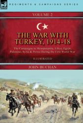 The War with Turkey, 1914-18----Volume 2 : The Campaigns in Mesopotamia, Libya, Egypt, Palestine, Syria and Persia During the First World War