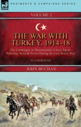 The War with Turkey, 1914-18----Volume 2 : The Campaigns in Mesopotamia, Libya, Egypt, Palestine, Syria and Persia During the First World War