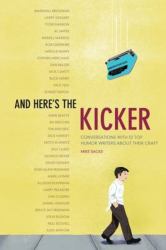 And Here's the Kicker : Conversations with 21 Top Humor Writers on Their Craft