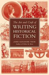 The Art and Craft of Writing Historical Fiction : Researching and Writing Historical Fiction