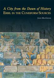 A City from the Dawn of History : Erbil in the Cuneiform Sources