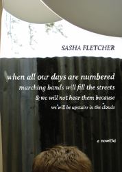 When All Our Days Are Numbered Marching Bands Will Fill the Streets and We Will Not Hear Them Because We Will Be Upstairs in the Clouds : A Novel(la)