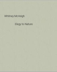 Whitney Mcveigh : Elegy to Nature