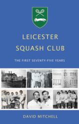 Leicester Squash Club : The First Seventy-Five Years