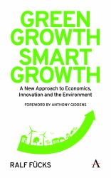 Green Growth, Smart Growth : A New Approach to Economics, Innovation and the Environment