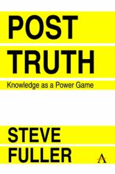 Post-Truth : Knowledge As a Power Game