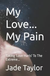 My Love... My Pain : Taking 'Love Hurts' to the Extreme...