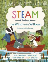 STEAM Tales: the Wind in the Willows : The Children's Classic with 20 Hands-On STEAM Activities