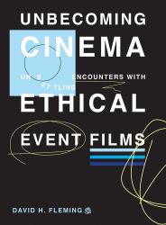 Unbecoming Cinema : Unsettling Encounters with Ethical Event Films