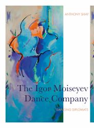 The Igor Moiseyev Dance Company : Dancing Diplomats