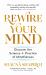 Rewire Your Mind : Discover the Science and Practice of Mindfulness