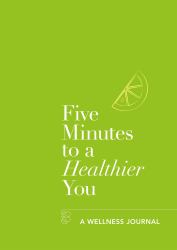 Five Minutes to a Healthier You : A Wellness Journal