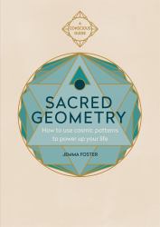 Sacred Geometry (Conscious Guides) : How to Use Cosmic Patterns to Power up Your Life