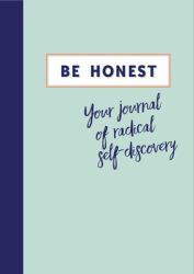 Be Honest : Your Journal of Radical Self-Discovery