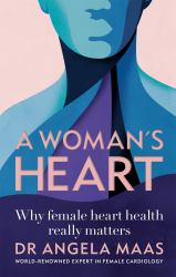 A Woman's Heart : Why Female Heart Health Really Matters