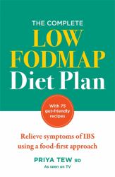 The Complete Low FODMAP Diet Plan : Relieve Symptoms of IBS Using a Food-First Approach