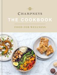 Champneys: the Cookbook : Food for Wellness