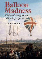 Balloon Madness : Flights of Imagination in Britain, 1783-1786