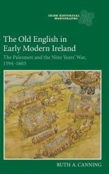 The Old English in Early Modern Ireland : The Palesmen and the Nine Years' War, 1594-1603