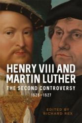 Henry VIII and Martin Luther : The Second Controversy, 1525-1527