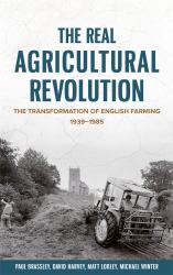 The Real Agricultural Revolution : The Transformation of English Farming, 1939-1985