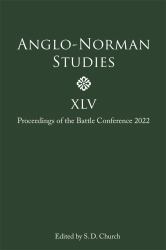 Anglo-Norman Studies : Proceedings of the Battle Conference 2022