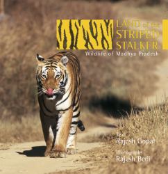 Land of the Striped Stalker : Wildlife of Madhya Pradesh