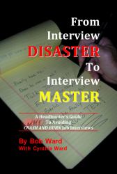 From Interview Disaster to Interview Master : A Headhunter's Guide to Avoiding Crash and Burn Job Interviews