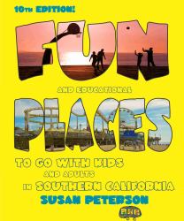 Fun and Educational Places to go with Kids and Adults in Southern California - 10th Edition : Fun Places to go with Kids