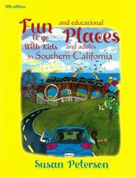 Fun Places to Go with Kids and Adults in Southern California, 11th Edition