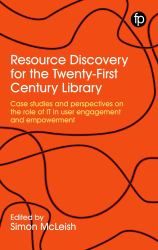 Resource Discovery for the Twenty-First Century Library : Case Studies and Perspectives on the Role of IT in User Engagement and Empowerment