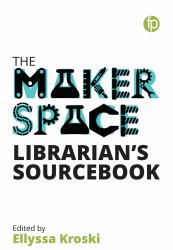 The Makerspace Librarian's Sourcebook