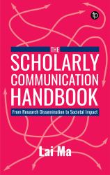 The Scholarly Communication Handbook : From Research Dissemination to Societal Impact