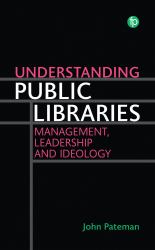 Understanding Public Libraries : Management, Leadership and Ideology