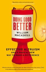 Doing Good Better : Effective Altruism and a Radical New Way to Make a Difference