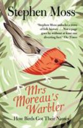 Mrs Moreau's Warbler : How Birds Got Their Names