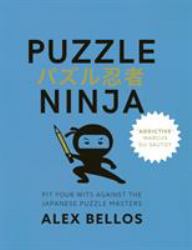 The Puzzle Ninja : Pit Your Wits Against the Japanese Puzzle Masters