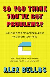 So You Think You've Got Problems? : Surprising and Rewarding Puzzles to Sharpen Your Mind