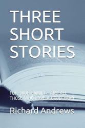 Three Short Stories : For Your Family - and All Those Who Love a Good Yarn