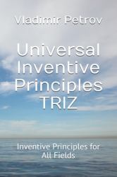 Universal Inventive Principles TRIZ : Inventive Principles for All Fields