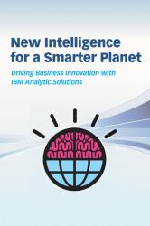 New Intelligence for a Smarter Planet : Driving Business Innovation with IBM Analytic Solutions