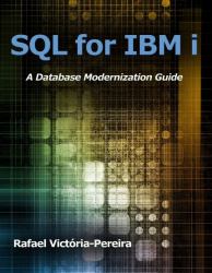 SQL for IBM I : A Database Modernization Guide