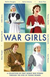 War Girls : A Collection of First World War Stories Through the Eyes of Young Women