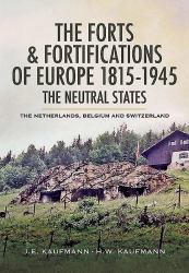 The Forts and Fortifications of Europe 1815-1945 : The Neutral States