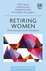 Retiring Women : Understanding Older Female Work Life Transitions