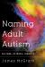 Naming Adult Autism : Culture, Science, Identity