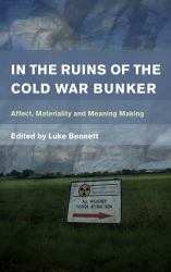 In the Ruins of the Cold War Bunker : Affect, Materiality and Meaning Making