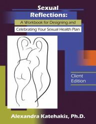 Sexual Reflections : A Workbook for Designing and Celebrating Your Sexual Health Plan